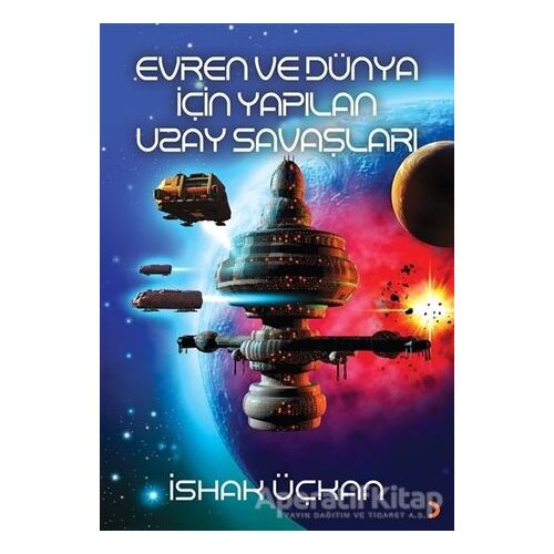 Evren ve Dünya için Yapılan Uzay Savaşları - İshak Üçkan - Cinius Yayınları