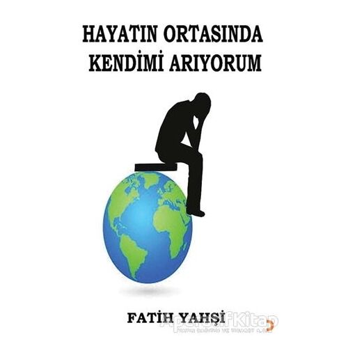 Hayatın Ortasında Kendimi Arıyorum - Fatih Yahşi - Cinius Yayınları