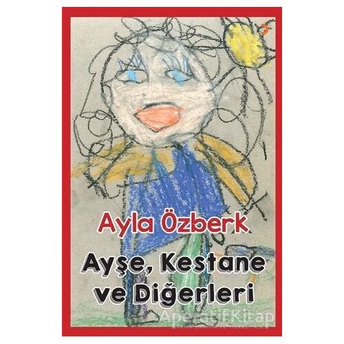 Ayşe, Kestane ve Diğerleri - Ayla Özberk - Cinius Yayınları