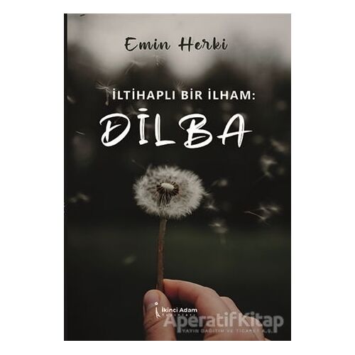 İltihaplı Bir İlham: Dilba - Emin Yalçın - İkinci Adam Yayınları