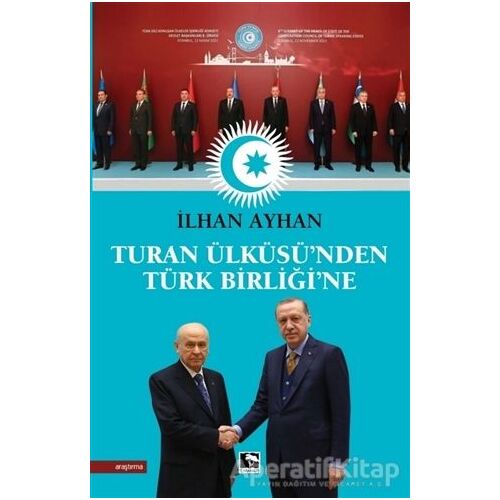 Turan Ülküsü’nden Türk Birliği’ne - İlhan Ayhan - Çınaraltı Yayınları