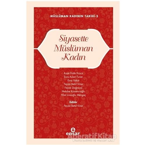 Müslüman Kadının Tarihi 5 - Siyasette Müslüman Kadın - Kolektif - Ensar Neşriyat