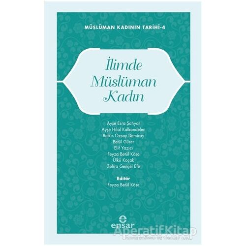 Müslüman Kadının Tarihi 4 - İlimde Müslüman Kadın - Kolektif - Ensar Neşriyat