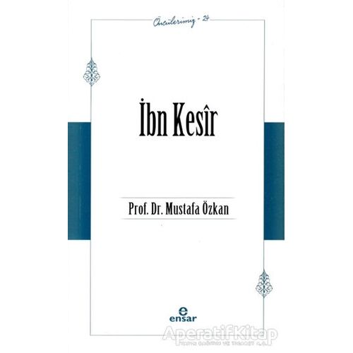 İbn Kesir (Öncülerimiz - 24) - Mustafa Özkan - Ensar Neşriyat