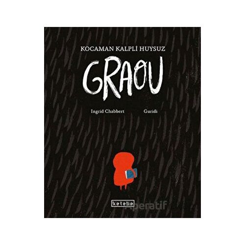 Kocaman Kalpli Huysuz Graou - Ingrid Chabbert - Ketebe Çocuk