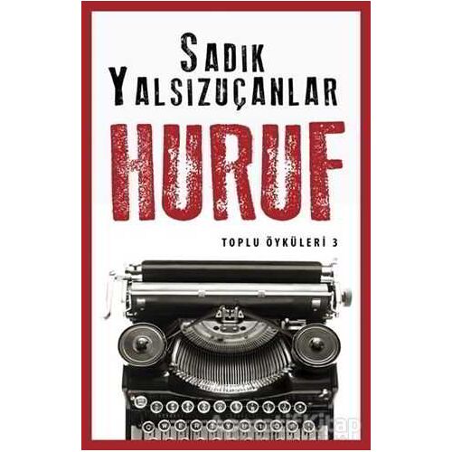 Huruf - Toplu Öyküler 3 - Sadık Yalsızuçanlar - Timaş Yayınları