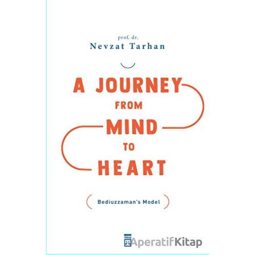 A Journey from Mind to Heart Bediuzzaman’s Model - Nevzat Tarhan - Timaş Publishing