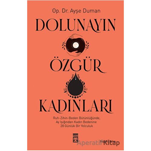 Dolunayın Özgür Kadınları - Ayşe Duman - Timaş Yayınları