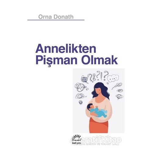 Annelikten Pişman Olmak - Orna Donath - İletişim Yayınevi