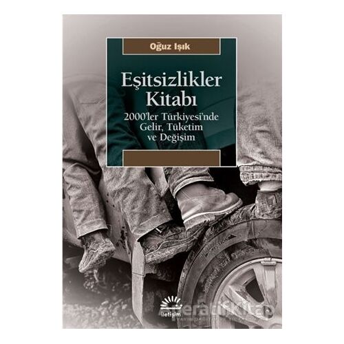 Eşitsizlikler Kitabı - Oğuz Işık - İletişim Yayınevi