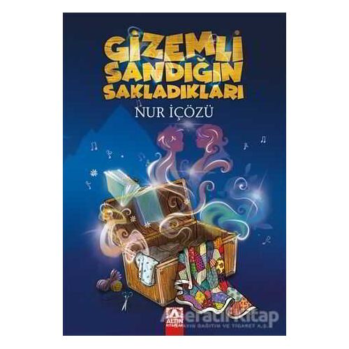 Gizemli Sandığın Sakladıkları - Nur İçözü - Altın Kitaplar