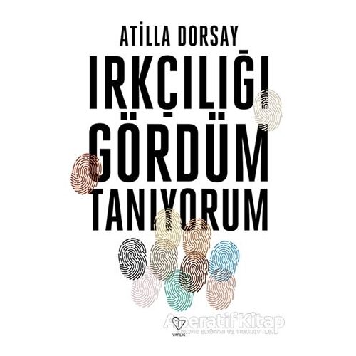 Irkçılığı Gördüm Tanıyorum - Atilla Dorsay - Varlık Yayınları