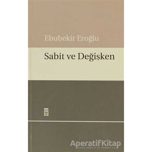 Sabit ve Değişken - Ebubekir Eroğlu - Timaş Yayınları