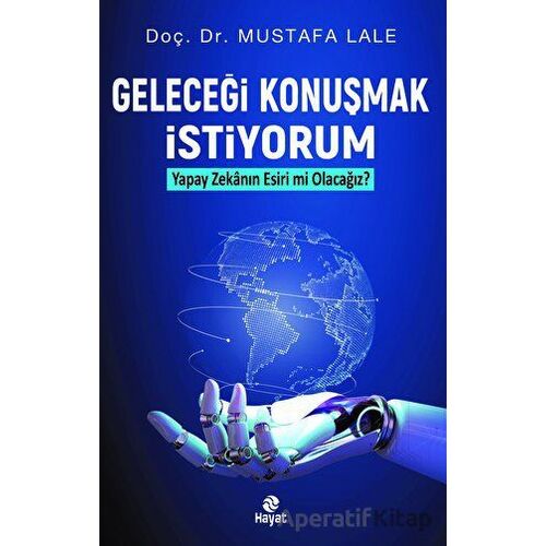 Geleceği Konuşmak İstiyorum - Mustafa Lale - Hayat Yayınları
