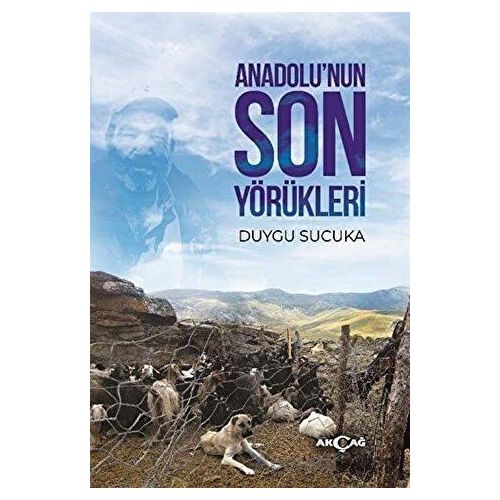 Anadolu’nun Son Yörükleri - Duygu Sucuka - Akçağ Yayınları
