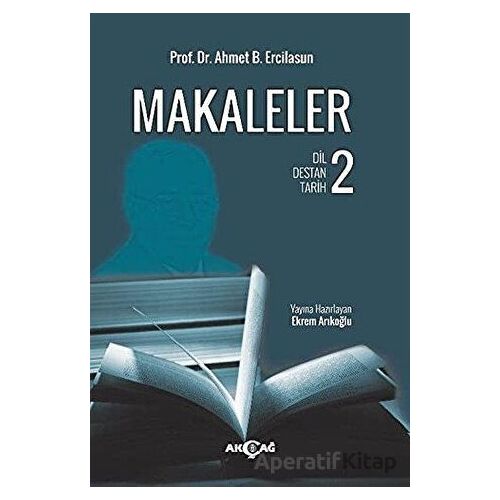 Makaleler 2 - Ahmet B. Ercilasun - Akçağ Yayınları