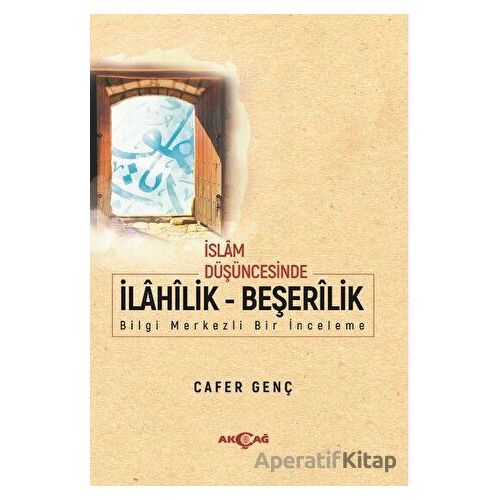 İslam Düşüncesinde İlahilik - Beşerilik - Cafer Genç - Akçağ Yayınları