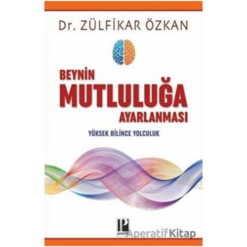 Beynin Mutluluğa Ayarlanması - Zülfikar Özkan - Pozitif Yayınları