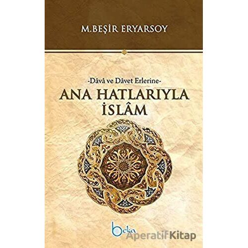 Ana Hatlarıyla İslam - M. Beşir Eryarsoy - Beka Yayınları