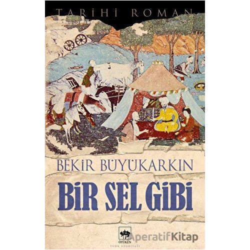 Bir Sel Gibi - Bekir Büyükarkın - Ötüken Neşriyat