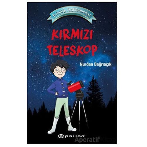 Küçük Astronomlar - Kırmızı Teleskop - Nurdan Bağrıaçık - Epsilon Yayınevi