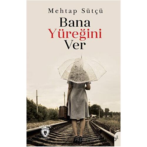 Bana Yüreğini Ver - Mehtap Sütçü - Dorlion Yayınları