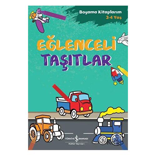 Eğlenceli Taşıtlar - Boyama Kitaplarım 3 - 4 Yaş - Ahu Ayan - İş Bankası Kültür Yayınları