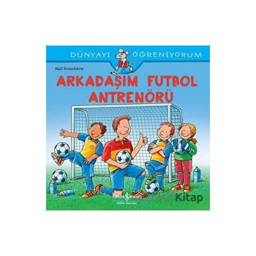 Arkadaşım Futbol Antrenörü - Dünyayı Öğreniyorum - Ralf Butschkow - İş Bankası Kültür Yayınları