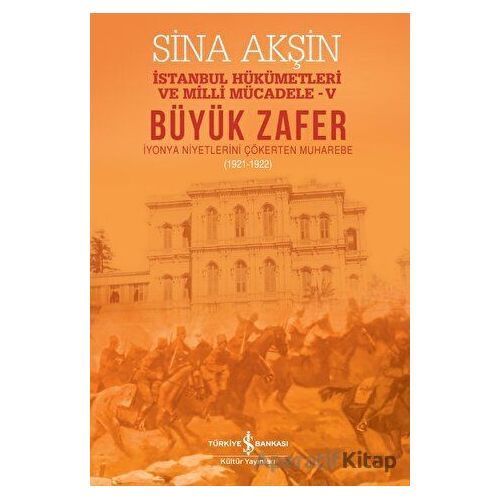 Büyük Zafer: İstanbul Hükümetleri ve Milli Mücadele - V (1921-1922)