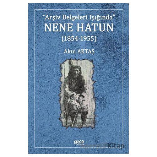 Nene Hatun (1854-1955) - Akın Aktaş - Gece Kitaplığı