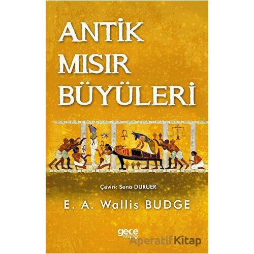 Antik Mısır Büyüleri - E. A. Wallis Budge - Gece Kitaplığı