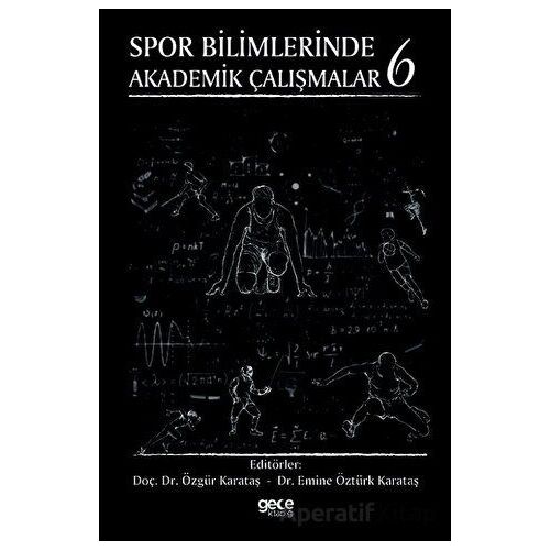 Spor Bilimlerinde Akademik Çalışmalar 6 - Özgür Karataş - Gece Kitaplığı