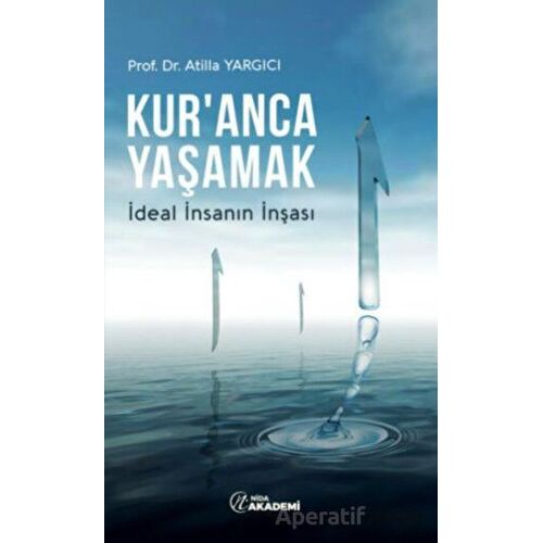 Kur’anca Yaşamak – İdeal İnsanın İnşası - Atilla Yargıcı - Nida Yayınları