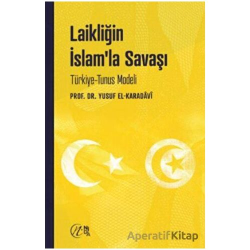 Laikliğin İslam’la Savaşı – Türkiye-Tunus Modeli - Yusuf el-Karadavi - Nida Yayıncılık