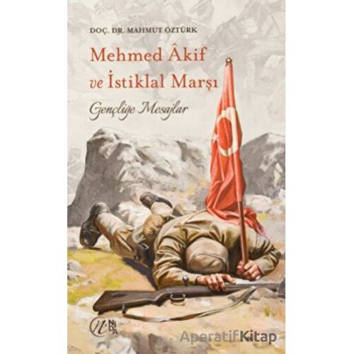 Mehmet Akif ve İstiklal Marşı - Gençliğe Mesajlar - Mahmut Öztürk - Nida Yayınları