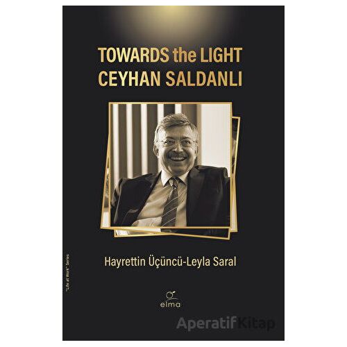 Towards the Light Ceyhan Saldanlı - Hayrettin Üçüncü - ELMA Yayınevi