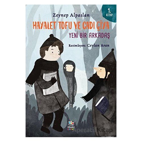 Hayalet Tofu ve Cadı Çiya: Yeni Bir Arkadaş - 1. Kitap - Zeynep Alpaslan - İthaki Çocuk Yayınları