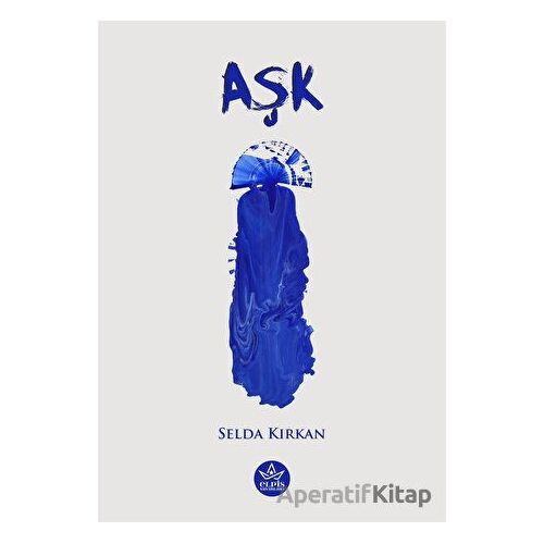 Aşk - Selda Kırkan - Elpis Yayınları