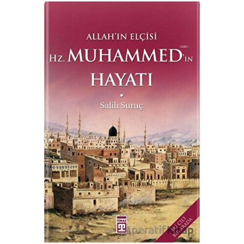 Allahın Elçisi Hazreti Muhammedin (S.A.V.) Hayatı (Fleksi Cilt) - Salih Suruç - Timaş Yayınları