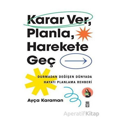 Karar Ver, Planla, Harekete Geç - Ayça Karaman - Timaş Yayınları