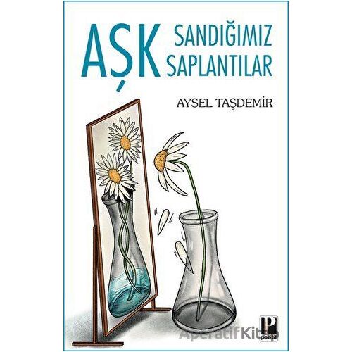 Aşk Sandığımız Saplantılar - Aysel Taşdemir - Pozitif Yayınları