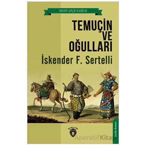 Temuçin ve Oğulları - İskender F. Sertelli - Dorlion Yayınları