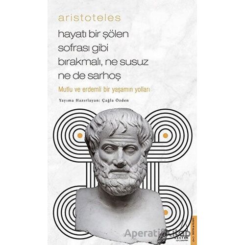 Aristoteles / Hayatı Bir Şölen Sofrası Gibi Bırakmalı, Ne Susuz Ne de Sarhoş