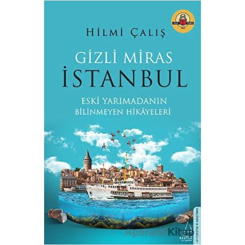 Gizli Miras İstanbul - Hilmi Çalış - Destek Yayınları