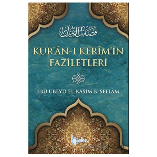 Kuranı Kerimin Faziletleri - Ebu Ubeyd El Kasım B. Sellam - Beka Yayınları