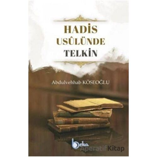 Hadis Usulünde Telkin - Abdullah Köseoğlu - Beka Yayınları