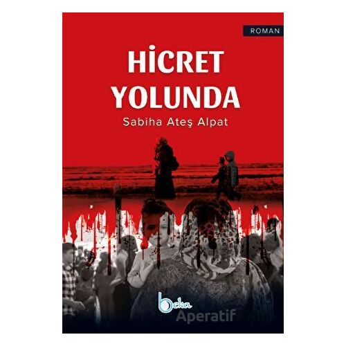 Hicret Yolunda - Sabiha Ateş Alpat - Beka Yayınları