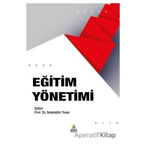 Eğitim Yönetimi - Selahattin Turan - Asos Yayınları