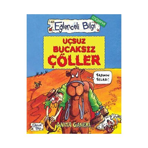Uçsuz Bucaksız Çöller - Eğlenceli Bilgi 146 - Anita Ganeri - Eğlenceli Bilgi Yayınları