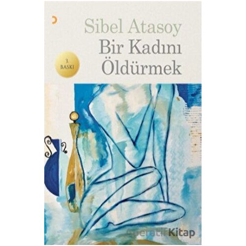 Bir Kadını Öldürmek - Sibel Atasoy - Cinius Yayınları